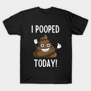 I Pooped Today T-Shirt